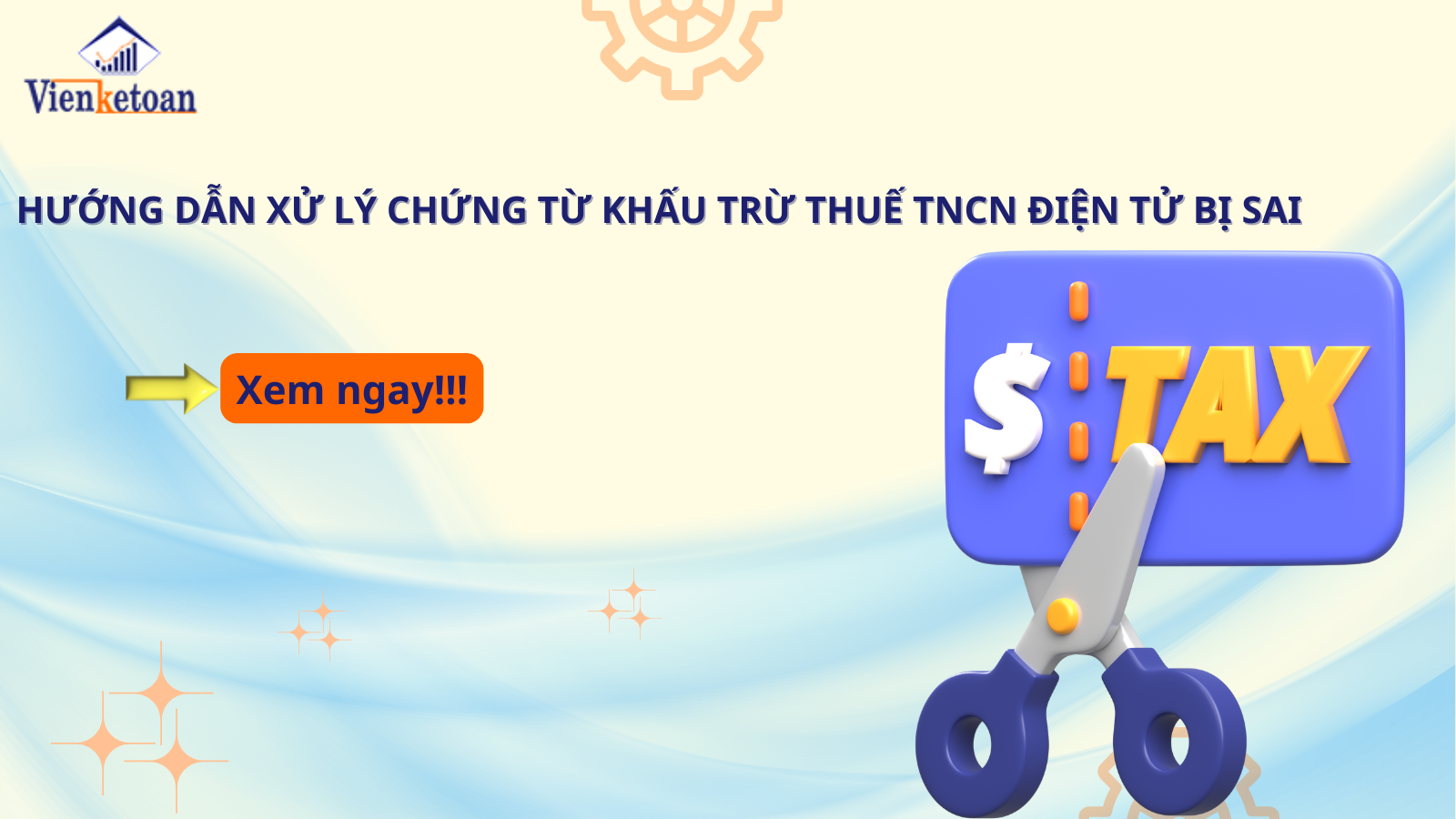 Hướng Dẫn Xử Lý Chứng Từ Khấu Trừ Thuế TNCN Điện Tử Bị Sai Hướng Dẫn Xử Lý Chứng Từ Khấu Trừ Thuế TNCN Điện Tử Bị Sai